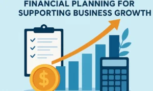 Financial Planning Essentials for Supporting Business Growth