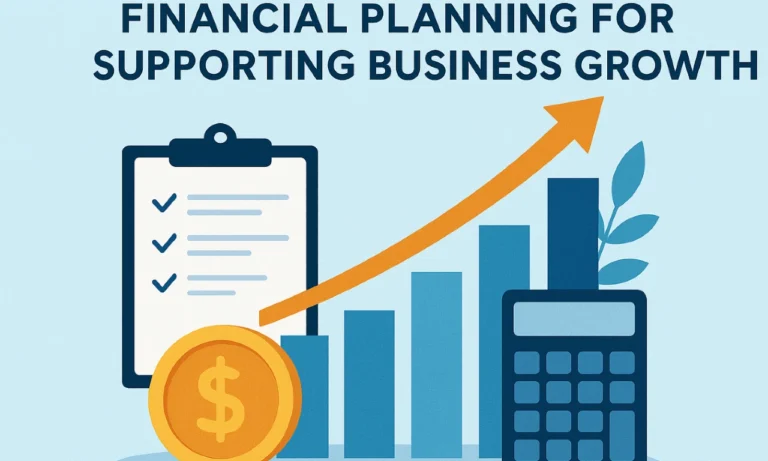 Financial Planning Essentials for Supporting Business Growth